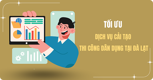 Tối ưu dịch vụ cải tạo – thi công dân dụng tại Đà Lạt